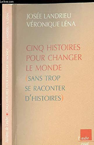 Cinq histoires pour changer le monde sans trop se raconter d'histoires