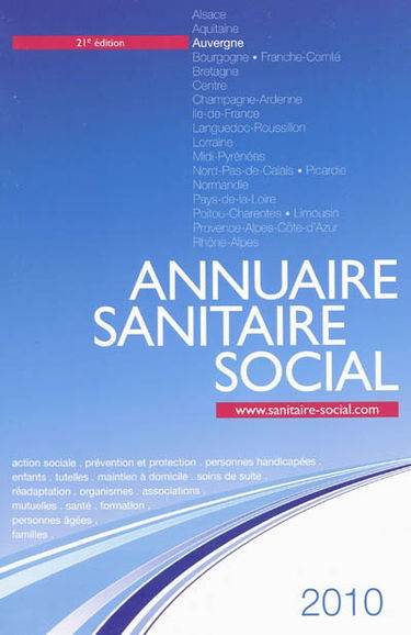 Annuaire sanitaire social 2010 : Auvergne : action sociale, prévention et protection, personnes handicapées, enfants, tutelles, maintien à domicile, soins de suite, réadaptation, organismes, associations, mutuelles, santé, formation...