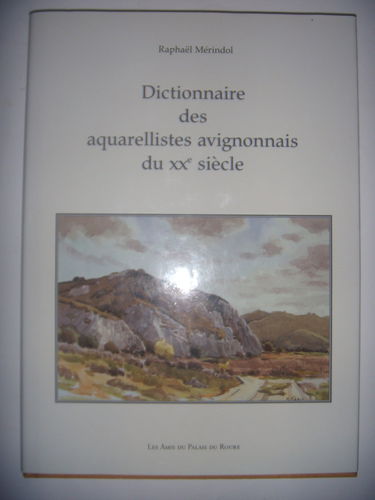 Dictionnaire des aquarellistes avignonnais du xxe siecle
