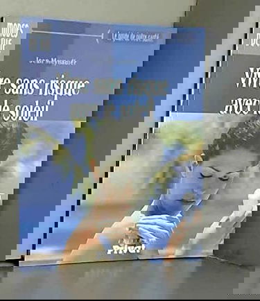 Vivre sans risque avec le soleil (Le guide de votre santé)