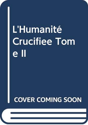 L'humanité crucifiée: Tome II