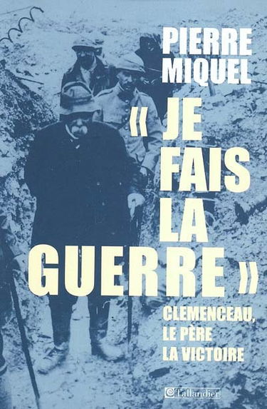 Je fais la guerre : Clemenceau, le père la victoire
