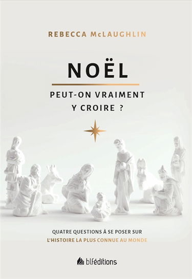 Noël : peut-on vraiment y croire ? : quatre questions incontournables sur l'histoire la plus connue au monde