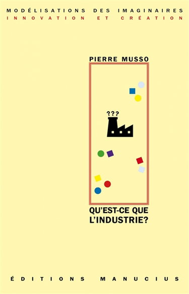 Couverture de Qu'est-ce que l'industrie ? : une approche philosophique par Pierre Musso