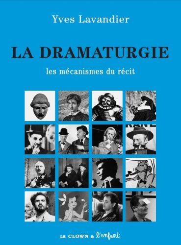 Couverture de La dramaturgie : les mécanismes du récit : cinéma, théâtre, opéra, radio, télévision, bande dessinée par Yves Lavandier