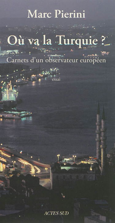 Où va la Turquie ? : carnets d'un observateur européen : essai