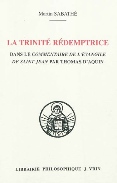 La Trinité rédemptrice dans le Commentaire de l'Evangile de saint Jean par Thomas d'Aquin
