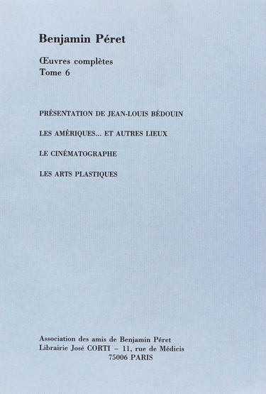 Oeuvres complètes. Vol. 6. Les Amériques... et autres lieux. Le Cinématographe. Les Arts plastiques