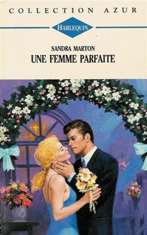 Une femme parfaite : Collection : Harlequin azur n° 1696