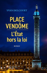 Place Vendôme : L'Etat hors la loi