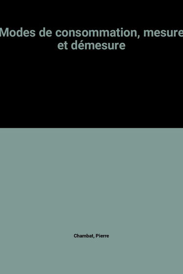 Modes de consommation, mesure et démesure