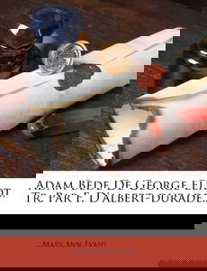 Adam Bede De George Eliot, Tr. Par F. D'albert-durade...