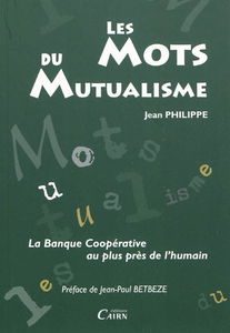 Les mots du mutualisme : la banque coopérative au plus près de l'humain