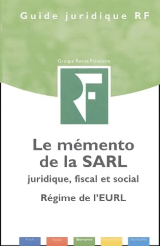 Le mémento de la SARL: Juridique, fiscal et social, régime de l'EURL