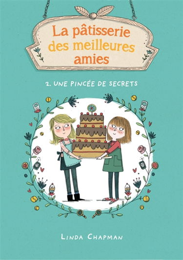 La pâtisserie des meilleures amies. Vol. 2. Une pincée de secrets