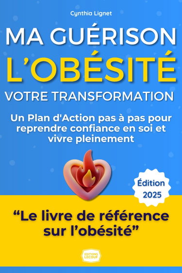 Couverture de L'Obésité : Ma Guérison, Votre Transformation - Le Guide Complet: Le guide complet et bienveillant, basé sur l'expérience, pour perdre du poids ... confiance en soi et vivre pleinement