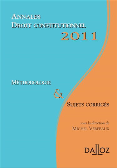 Annales droit constitutionnel 2011 : méthodologie & sujets corrigés