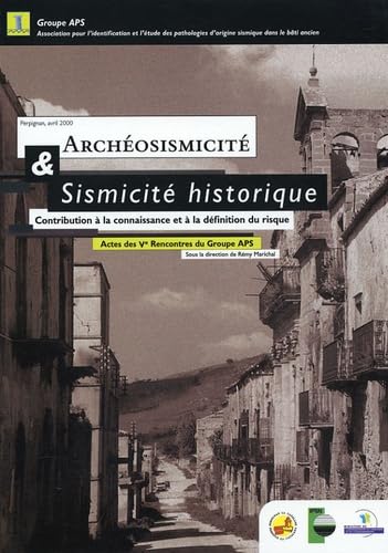 Archéosismicité & sismicité historique: Contribution à la connaissance et à la définition du risque, Actes des Ve Rencontres du Groupe APS, Perpignan 2000