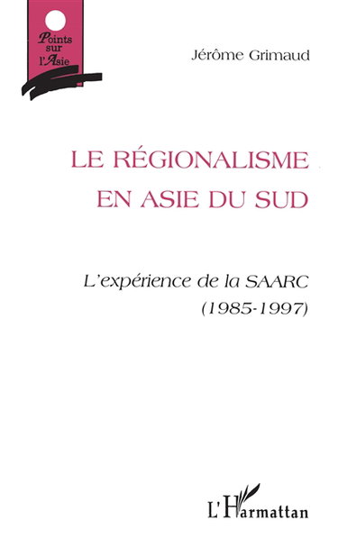 Le régionalisme en Asie du Sud : l'espérance de la SAARC (1985-1997)
