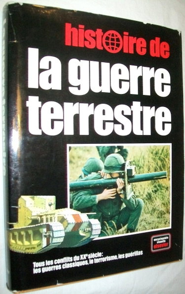 Couverture de Histoire de la guerre terrestre : tous les conflits du 20e siècle, les guerres classiques, le terrorisme, les guérillas
