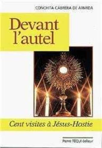 Devant l'autel : cent visites à Jésus-Hostie