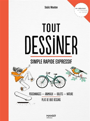 Tout dessiner, simple rapide expressif : personnages, animaux, objets, nature, plus de 800 dessins : débutant