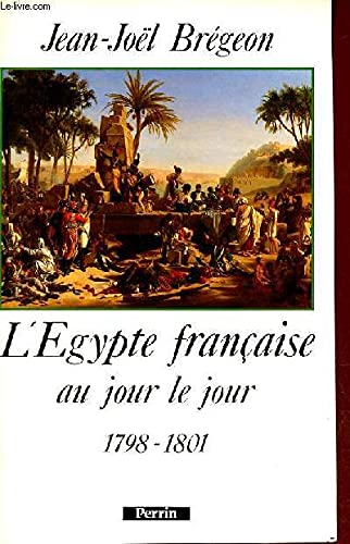 L'Egypte française au jour le jour : 1789-1801