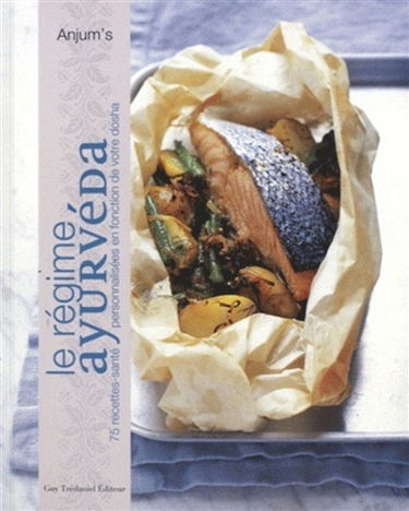 Le régime ayurvéda : 75 recettes-santé personnalisées en fonction de votre dosha