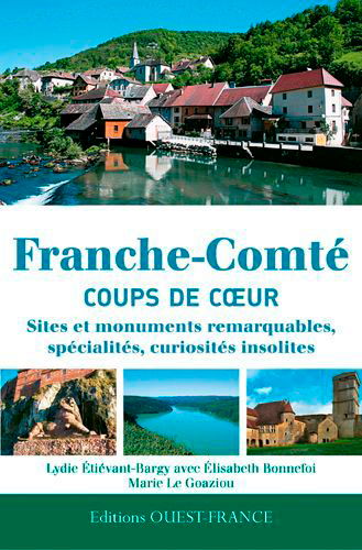 Franche-Comté, coups de coeur : sites et monuments remarquables, spécialités, curiosités insolites