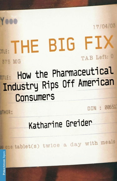 Couverture de The Big Fix: How The Pharmaceutical Industry Rips Off American Consumers