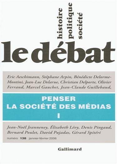 Débat (Le), n° 138. Penser la société des médias : 1re partie