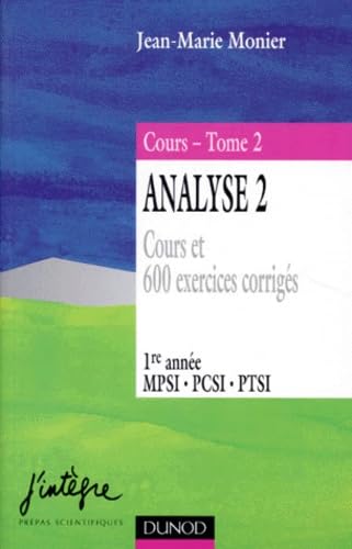 Analyse, tome 2, 1re année MPSI-PCSI-PTSI, cours et 600 exercices corrigés