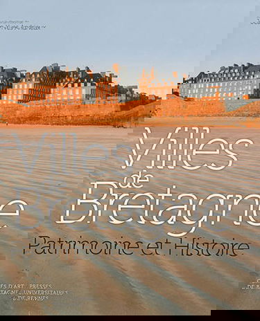 Villes de Bretagne : patrimoine et histoire