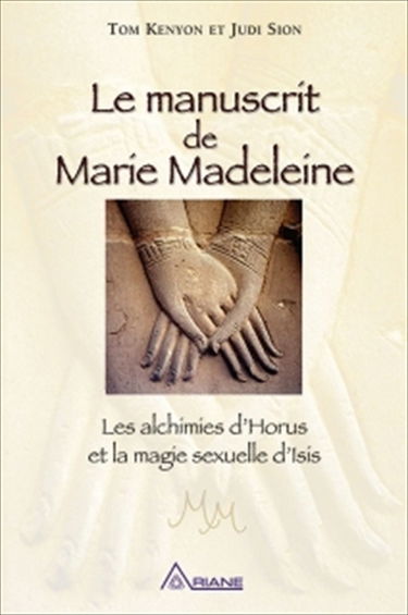 Le manuscrit de Marie Madeleine : les alchimies d'Horus et la magie sexuelle d'Isis