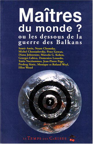 Maîtres du monde ? ou Les dessous de la guerre des Balkans