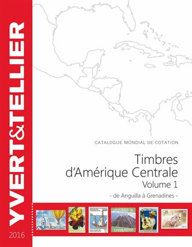 Couverture de Catalogue Yvert et Tellier de timbres-poste : cent vingtième année : 2016. Vol. 1. Amérique centrale : de Abguilla à Grenadines par Yvert et Tellier