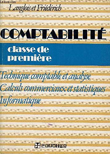 Comptabilité : classe de 1re, techniques comptables et analyses, calculs commerciaux et statistiques, informatique