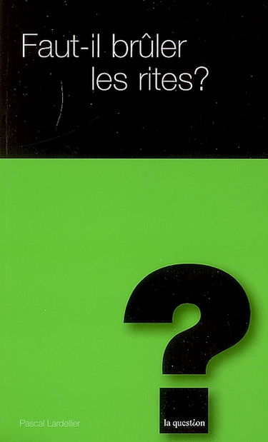 Faut-il brûler les rites ?