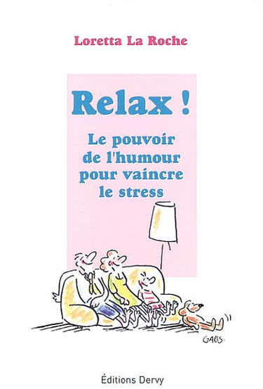 Relax ! : le pouvoir de l'humour pour vaincre le stress : utilisez le pouvoir de l'humour pour vaincre le stress dans votre vie familiale et professionnelle