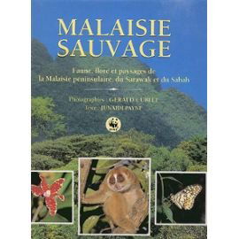 Malaisie sauvage.faune flore et paysages de la malaisie péninsulaire, du sarawak et du sabah.
