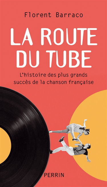 La route du tube : l'histoire des plus grands succès de la chanson française