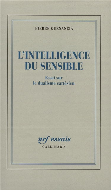 L'intelligence du sensible : essai sur le dualisme cartésien