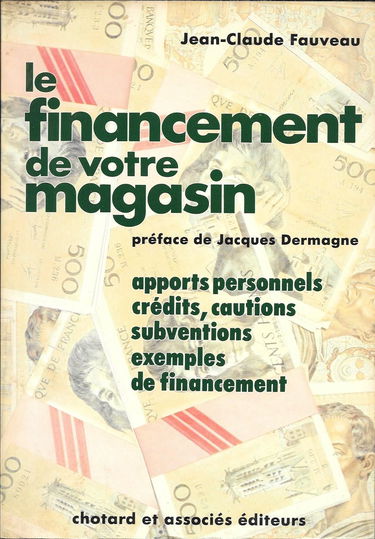 Le Financement de votre magasin : apports personnels, crédits, cautions, subventions, exemples de financement