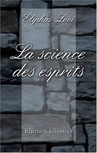 Couverture de La science des esprits. Révélation du dogme secret des kabbalistes. Esprit occulte des Évangiles. Appréciation des doctrines et des phénoménes spirites