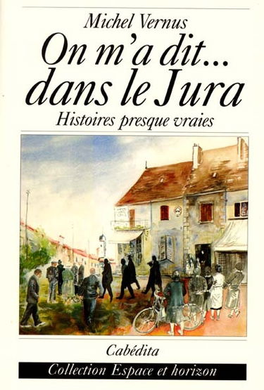 On m'a dit... dans le Jura : histoires presque vraies