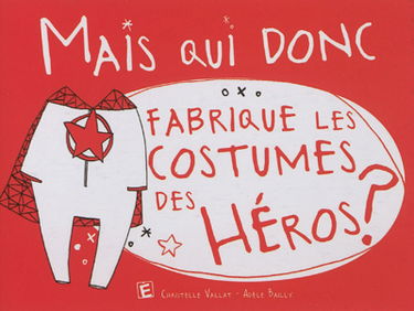 Mais qui donc fabrique les costumes des héros ?