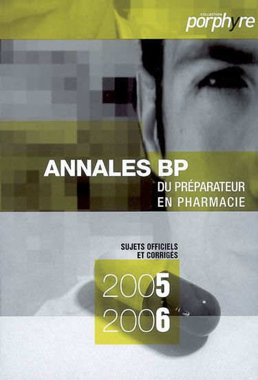 Annales du BP 2005-2006 : préparateur en pharmacie : sujets officiels et corrigés
