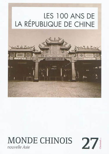 Monde chinois : nouvelle Asie, n° 27. Les 100 ans de la République de Chine