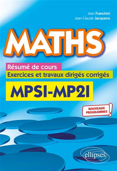 Maths MPSI-MP2I : résumé de cours, exercices et travaux dirigés corrigés : nouveaux programmes