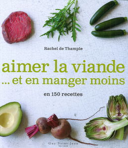 Aimer la viande... et en manger moins en 150 recettes